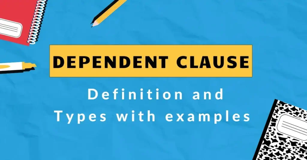 Dependent clause: Definition and Types with examples